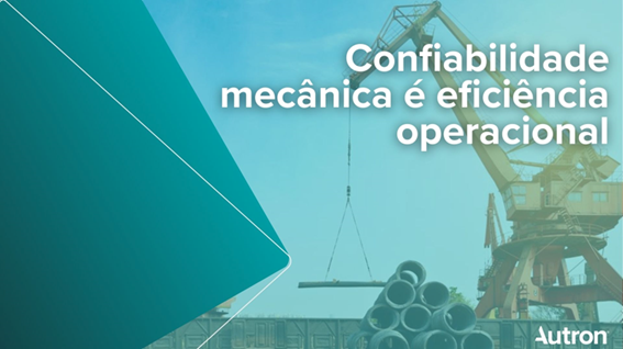 Confiabilidade mecânica é eficiência operacional